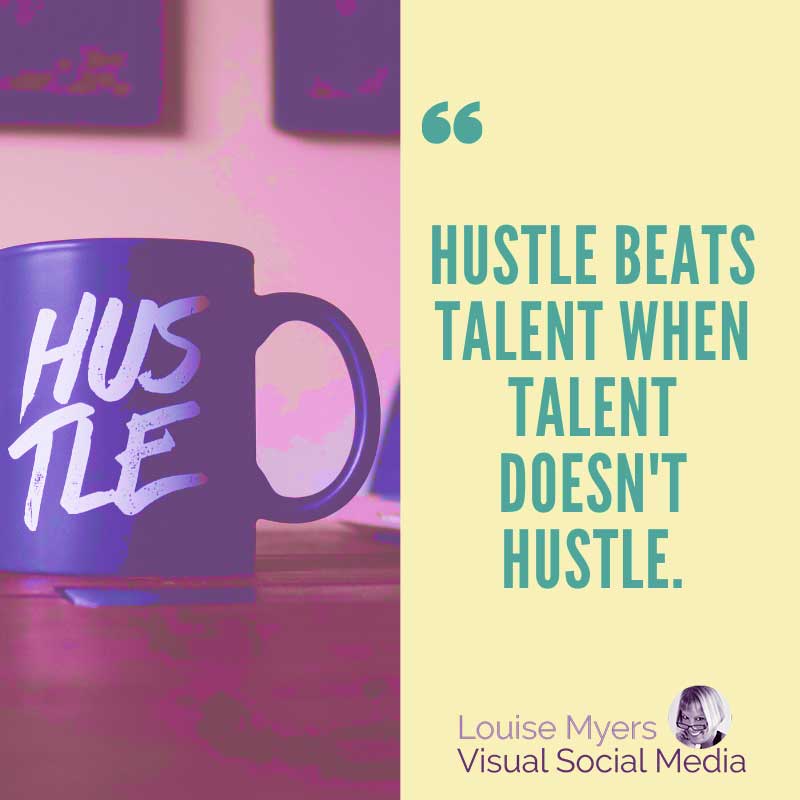 graphic has quote, Hustle beats talent, when talent doesn’t hustle.