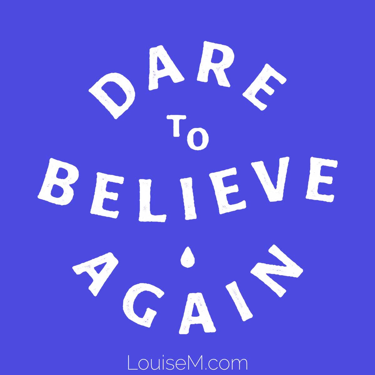 blue quote graphic says dare to believe again.