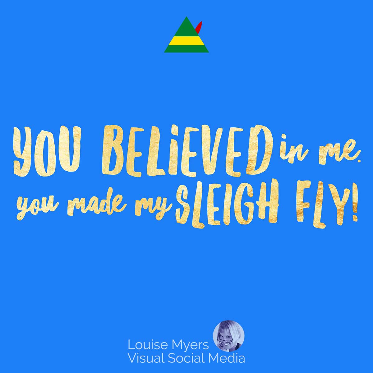 blue graphic with elf quote, You believed in me, You made my sleigh fly!