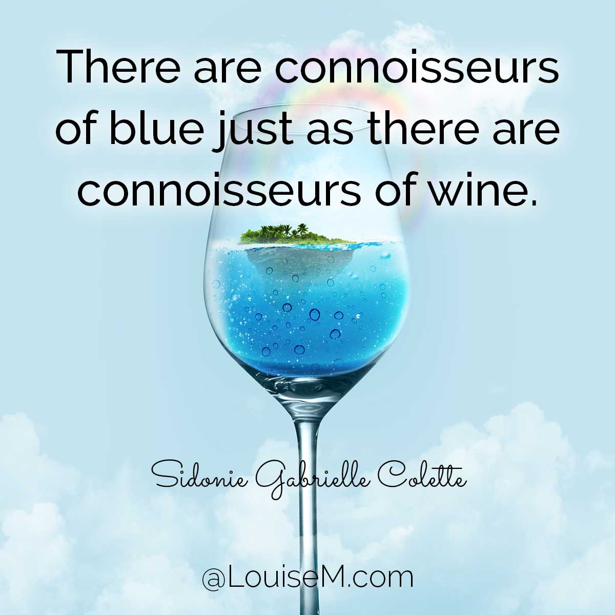 blue wine in glass with island and rainbow has quote, There are connoisseurs of blue just as there are connoisseurs of wine.