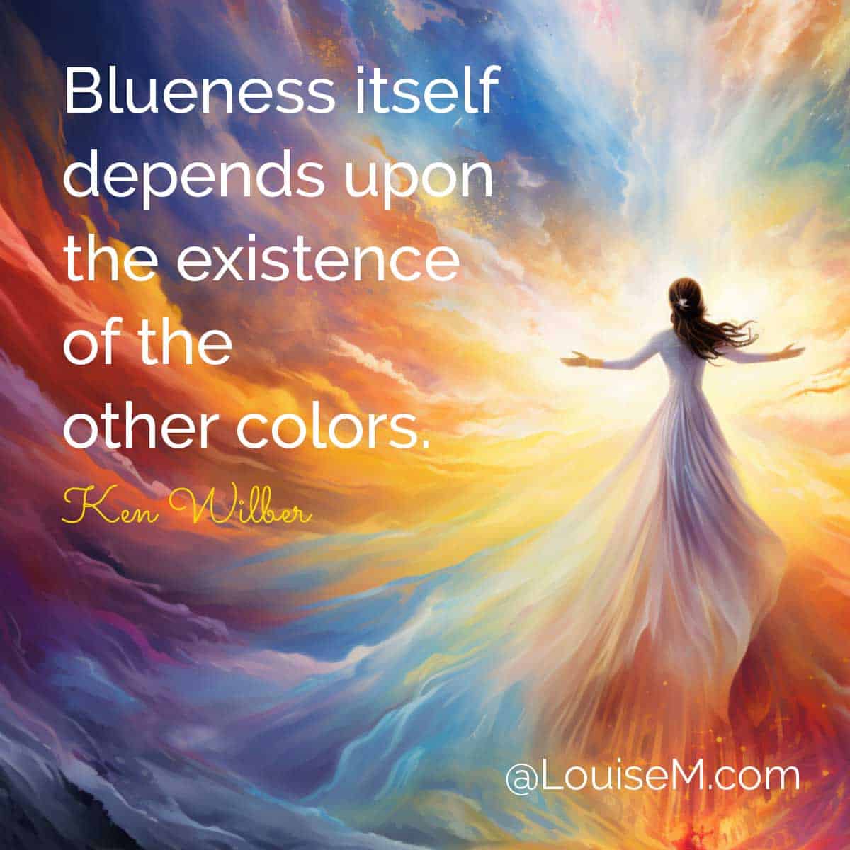 painting of swirling clouds with woman has ken wilber quote, Blueness itself depends upon the existence of the other colors.