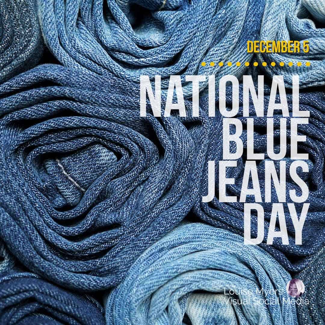 closeup of rolled denim says National Blue Jeans Day is December 5.