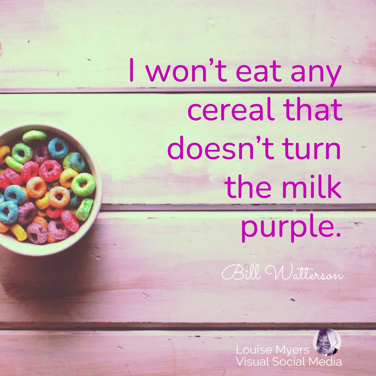 bowl of fruit loops on light purple table has quote, I won’t eat any cereal that doesn’t turn the milk purple.