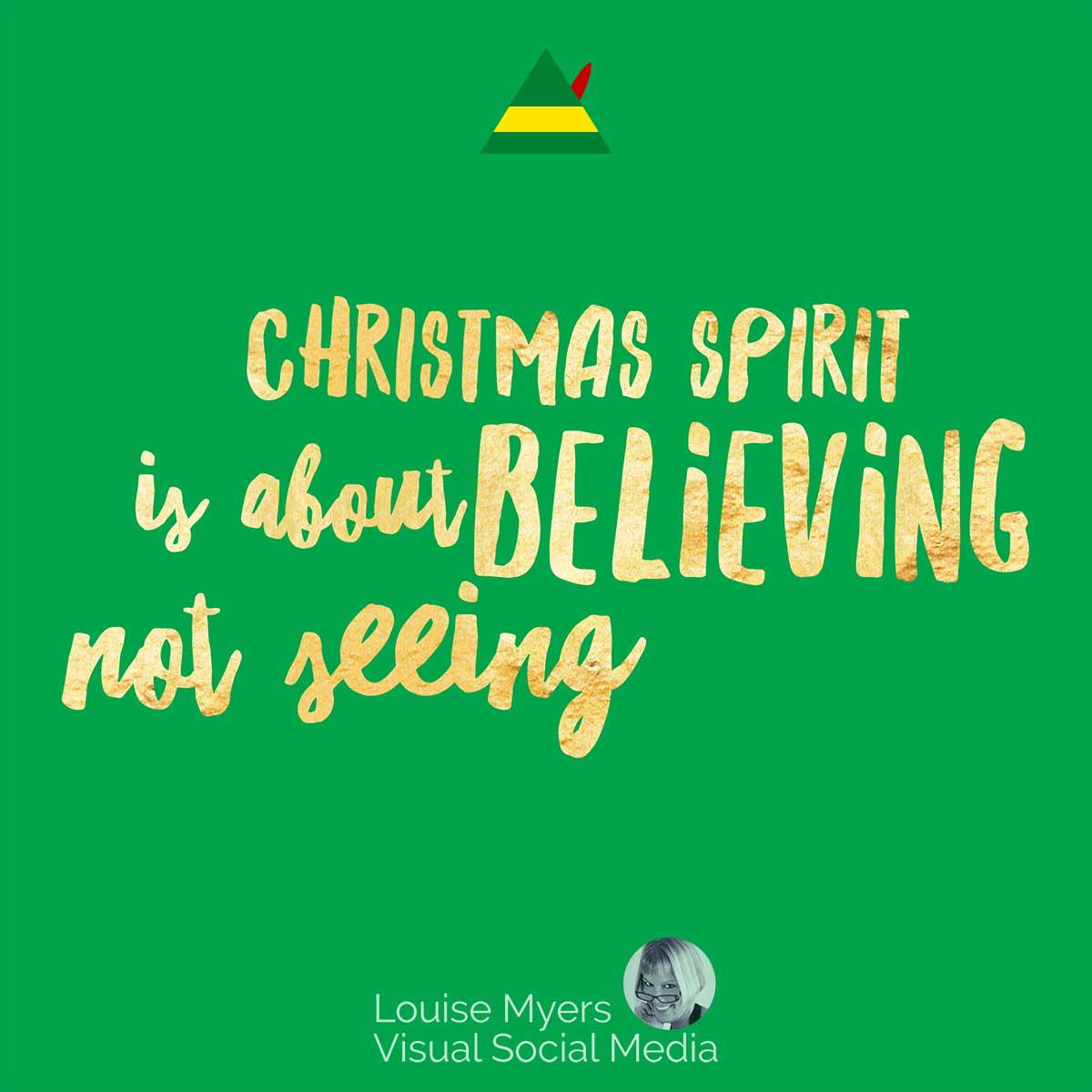 green graphic with elf hat and gold words, Christmas spirit is about believing, not seeing.