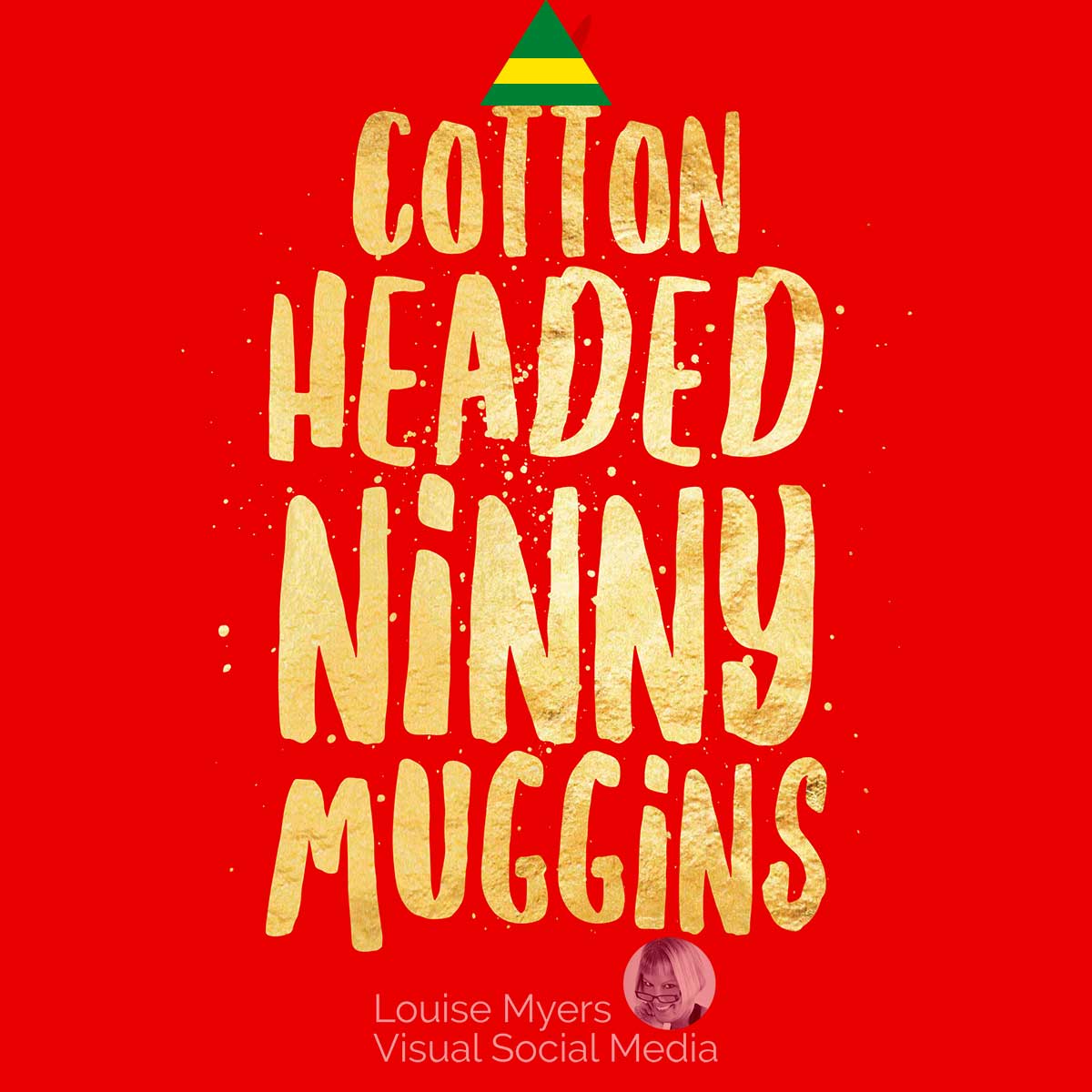 red graphic with elf hat and gold type saying cotton-headed ninny muggins.