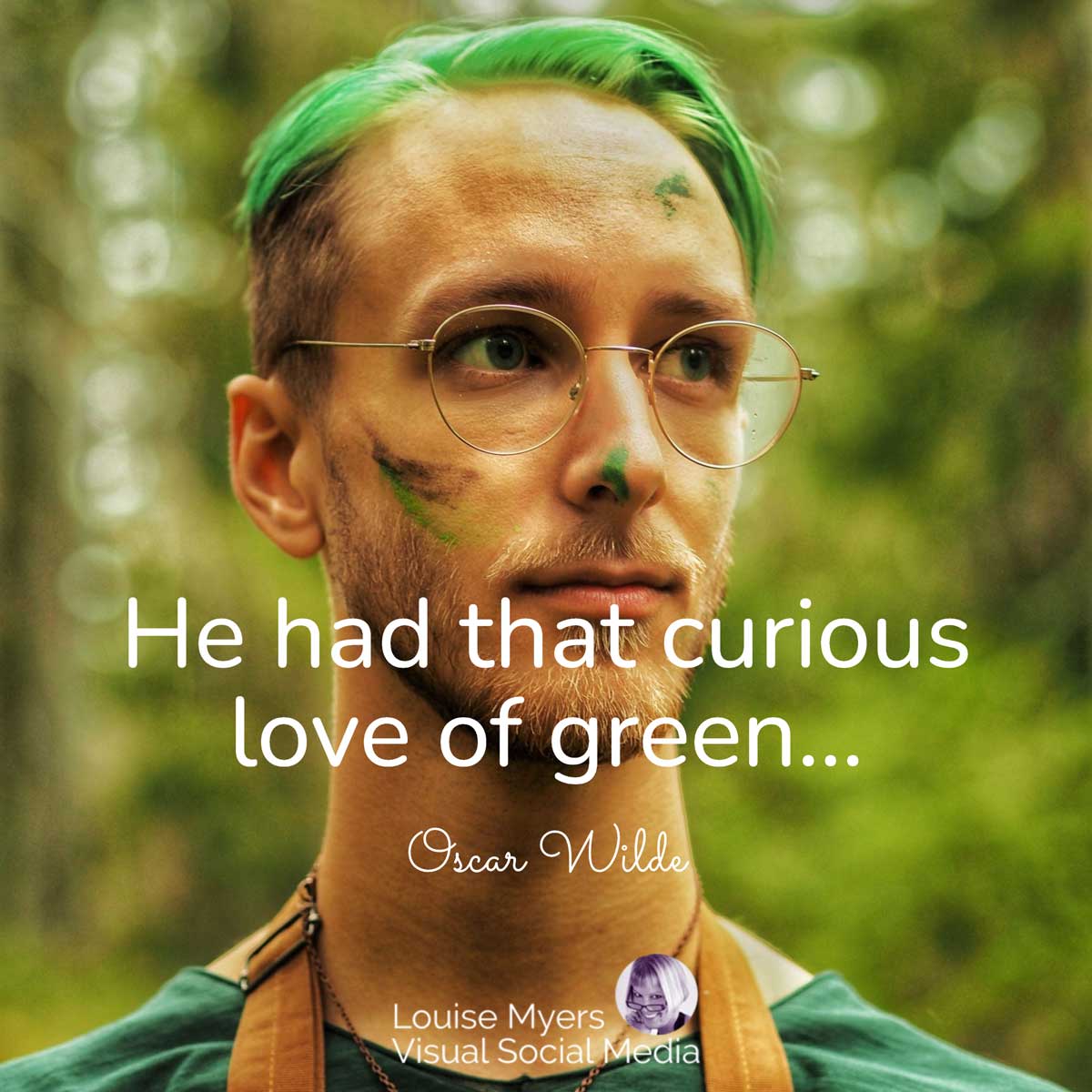 young man with green hair and paint on his face with Oscar Wilde's words, He had that curious love of green.