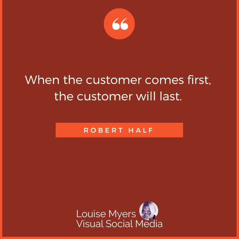 quote graphic says When the customer comes first, the customer will last.