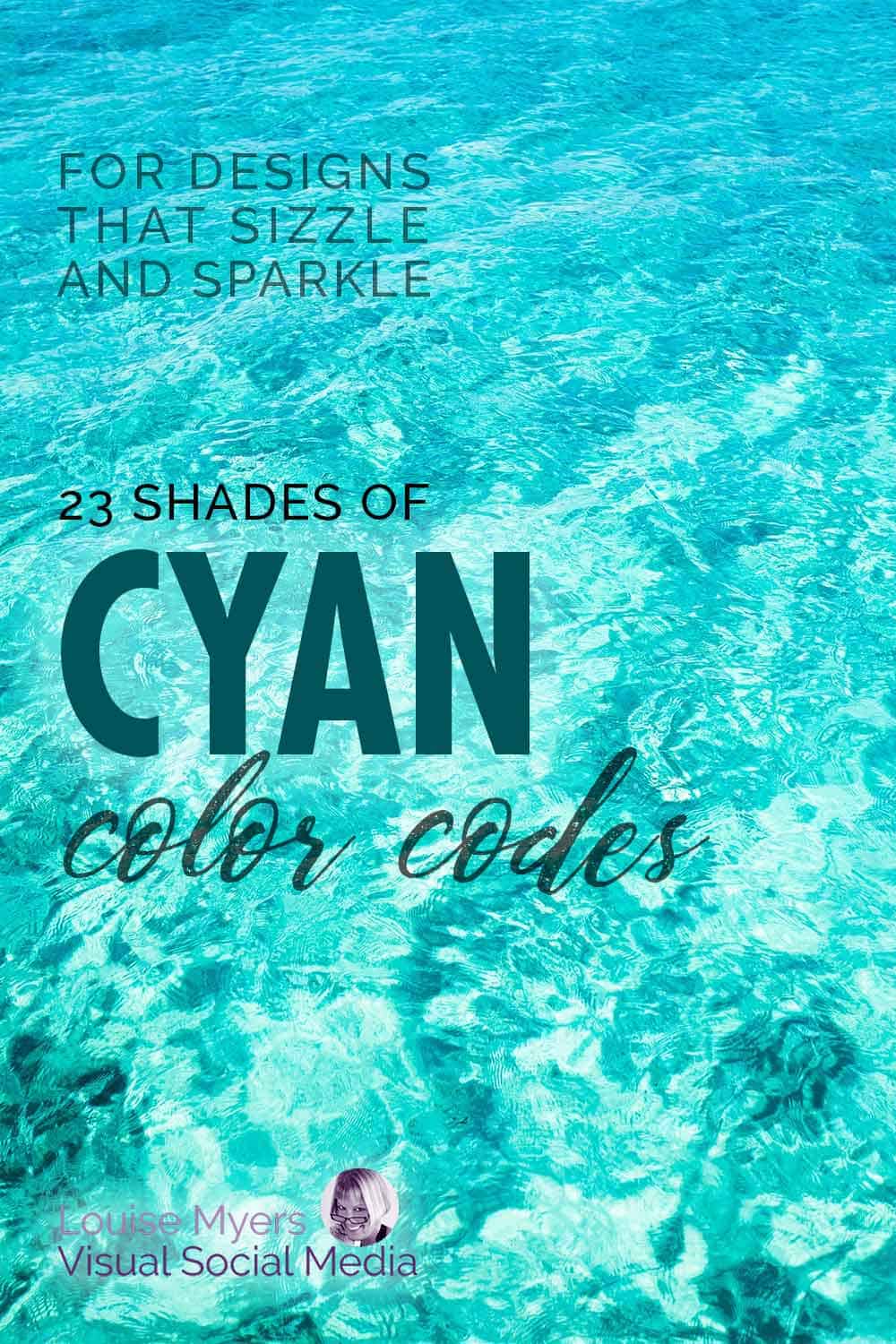 sparkling pool water says 23 shades of cyan color codes for designs that sizzle and sparkle.