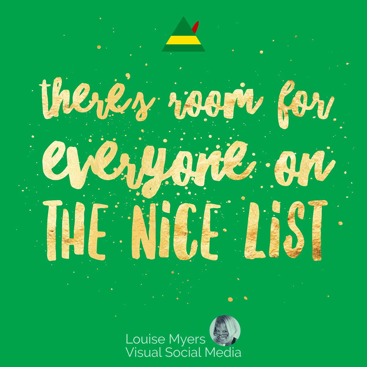 green image has gold elf quote, There’s room for everyone on the Nice List!