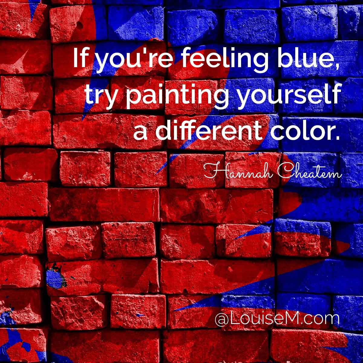 red flower being painted over blue wall says If you're feeling blue try painting yourself a different color.