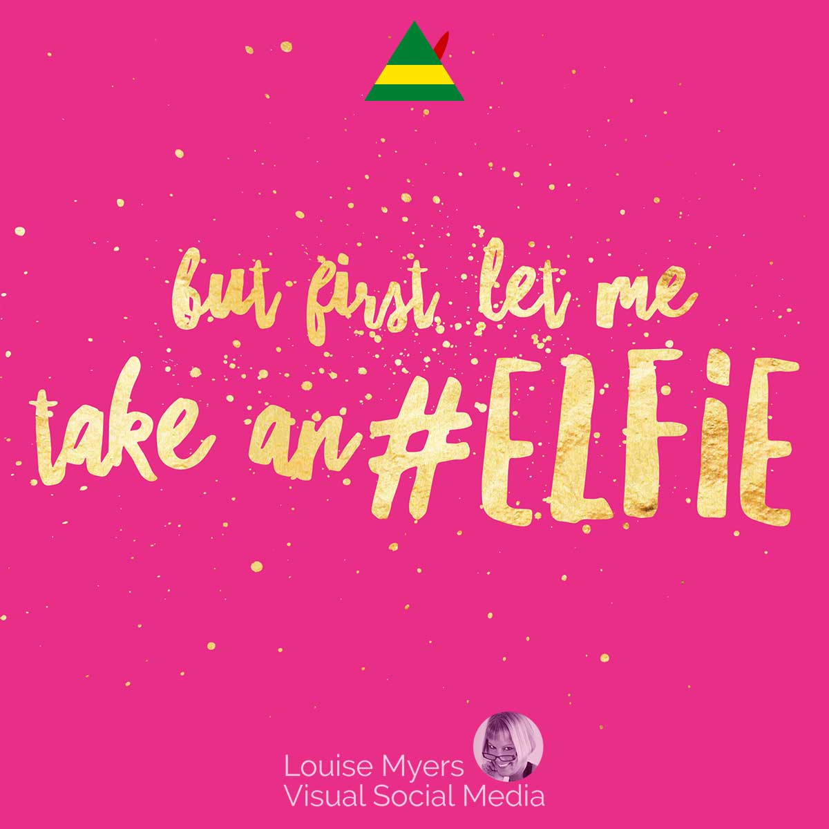 magenta graphic has gold type saying, but first let me take an elfie.