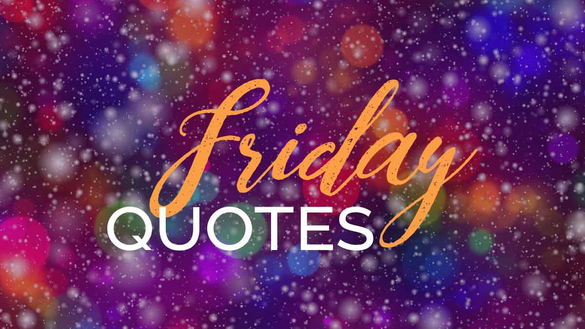 colorful bokeh on purple background says Friday quotes.