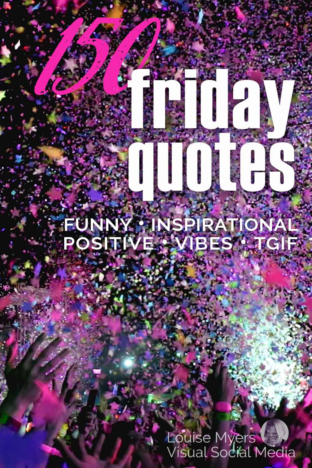 dark background with hands throwing colorful confetti says 150 friday quotes, funny, inspirational, positive vibes, TGIF.