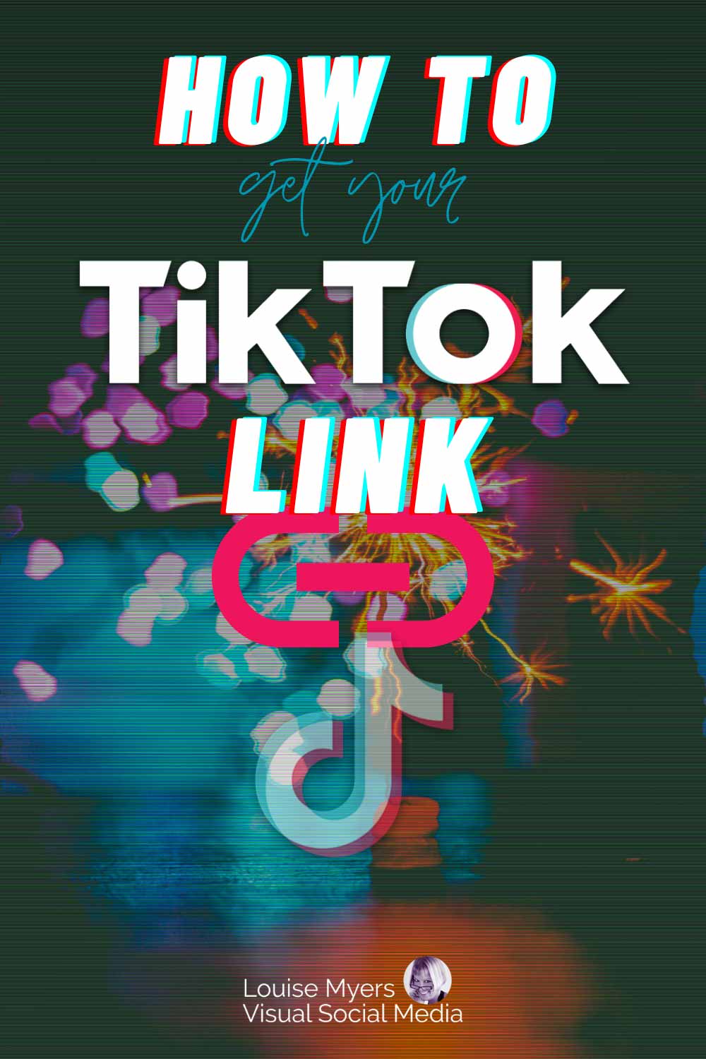 glitchy abstract image of colored lights on black says, How to Get Your TikTok Link.