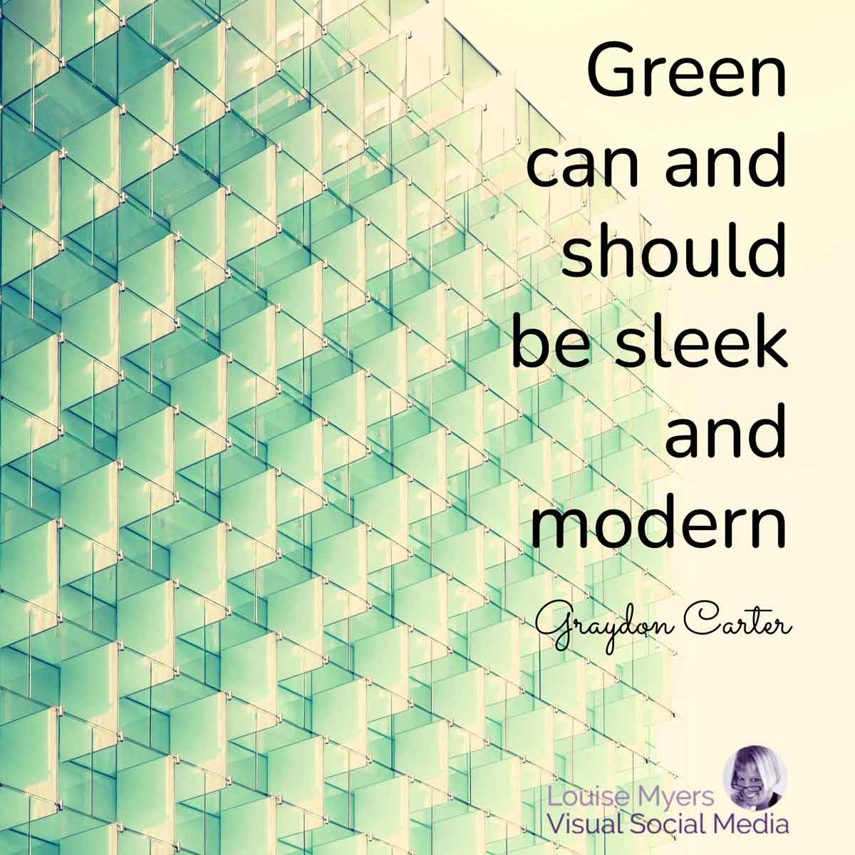 cubist green architecture with quote, Green can and should be sleek and modern.