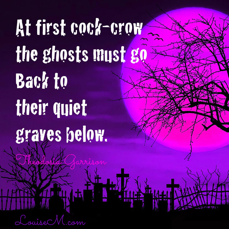 ghosts must go back to their quiet graves scary Halloween quote.