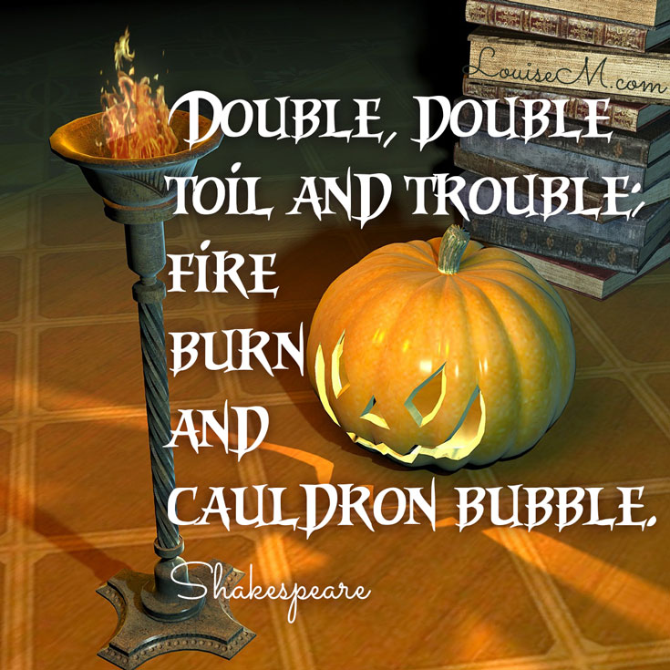 Double, double toil and trouble quote by shakespeare.