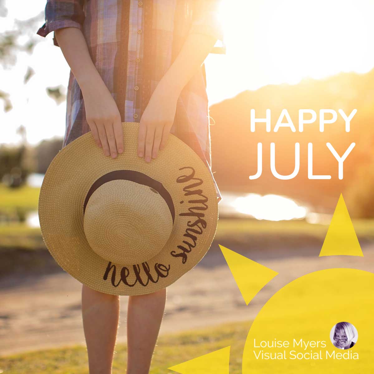 closeup of woman holding hat says hello sunshine, welcome july.