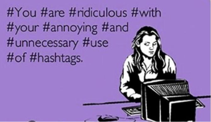 How to Use Hashtags: Don't be a hashtag abuser!