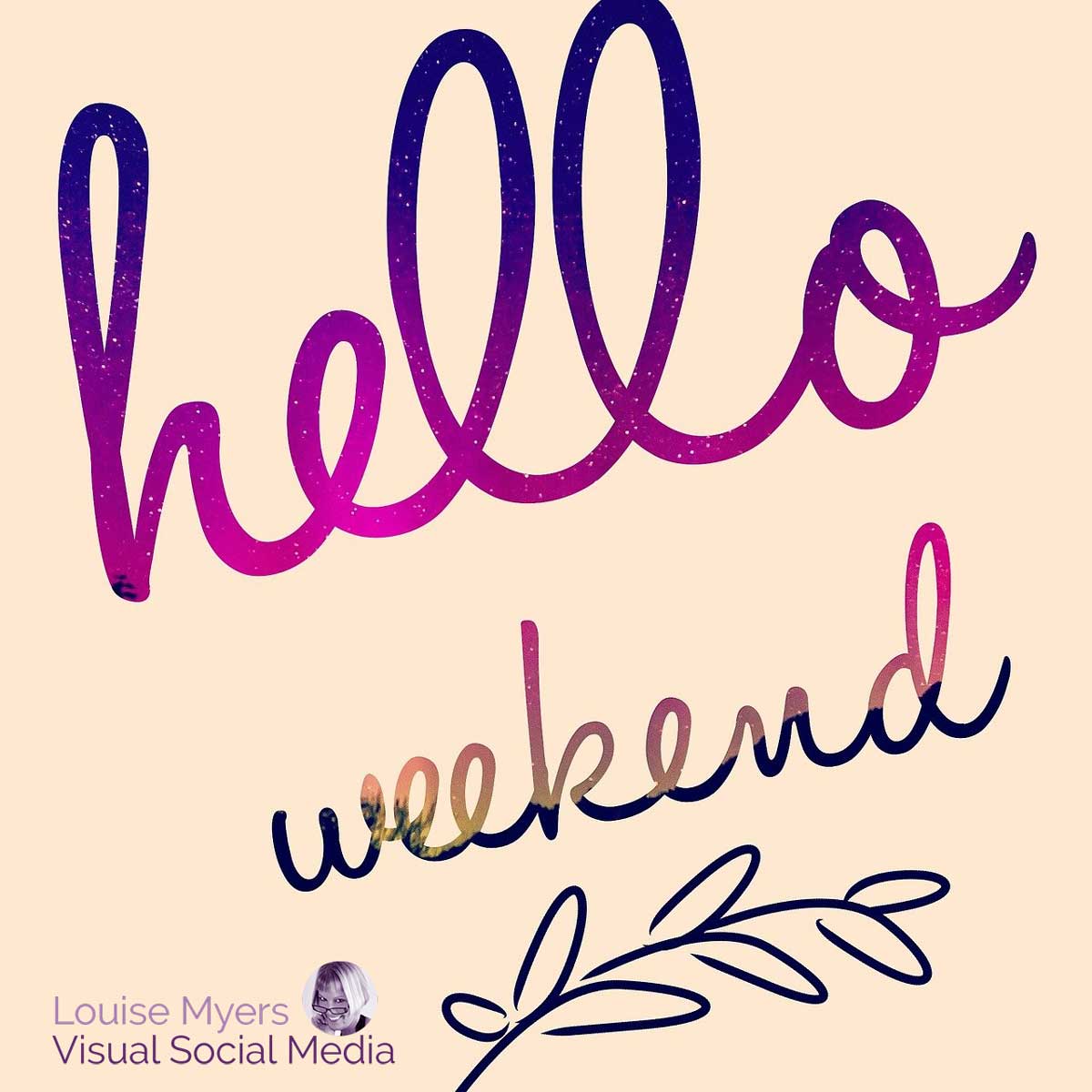 graphic with purple script saying hello weekend.