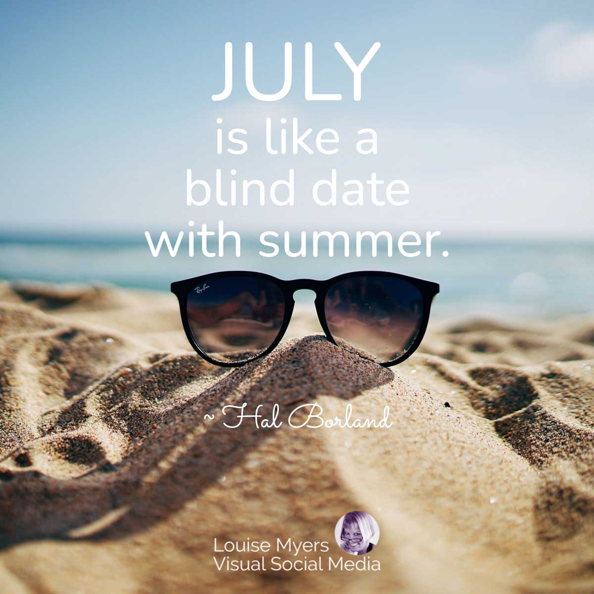 closeup of sunglasses on the beach with quote, July is a blind date with summer.