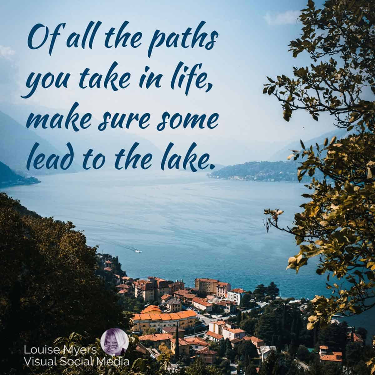 village overlooks lake como with quote, Of all the paths you take in life, make sure some lead to the lake.