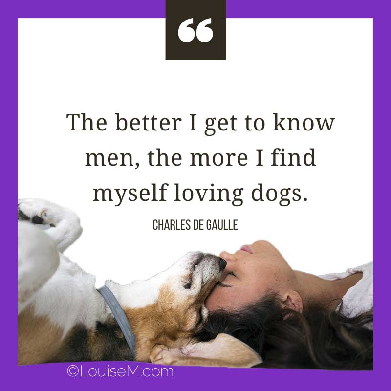 dog with friend has quote, The better I get to know men, the more I find myself loving dogs.