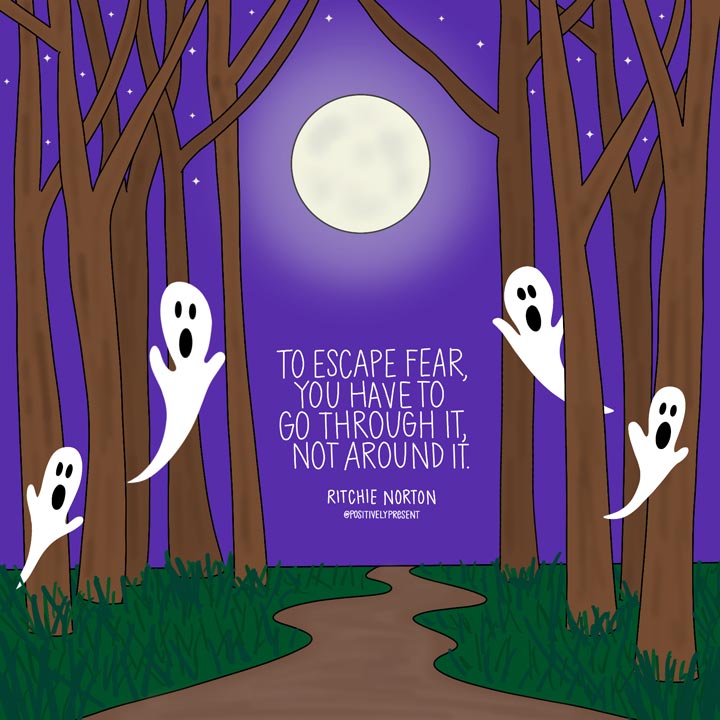 Motivational quote: To escape fear, you have to go through it