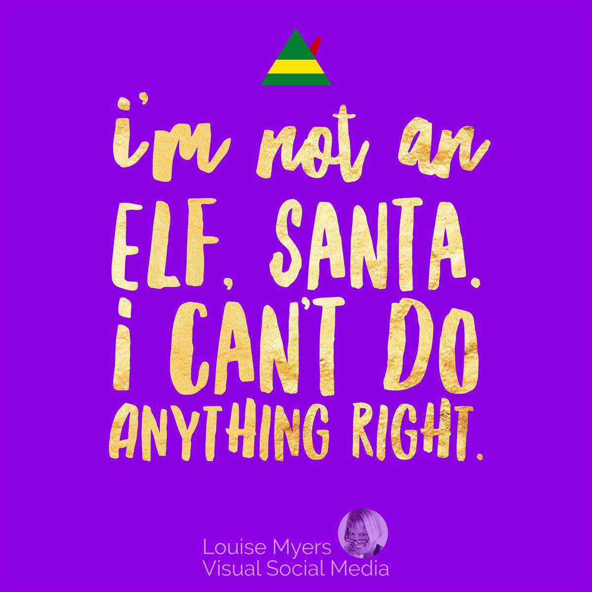 purple square with quote, I’m not an elf, Santa, I can’t do anything right.