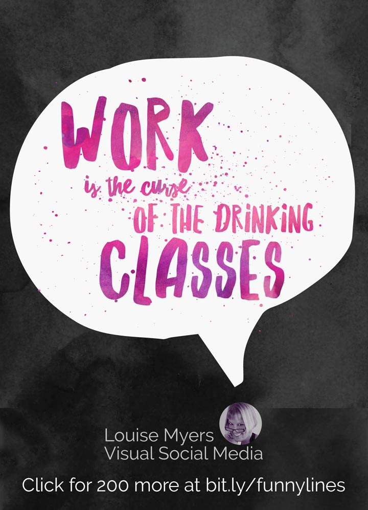 Work is the curse of the drinking classes.