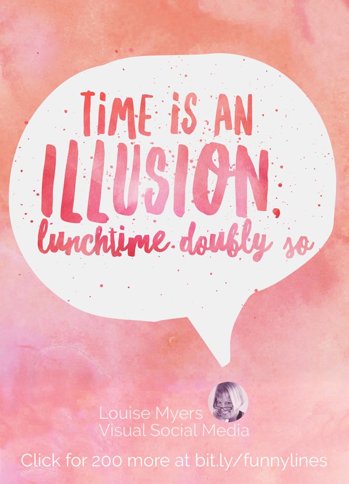 Time is an illusion, lunchtime doubly so.