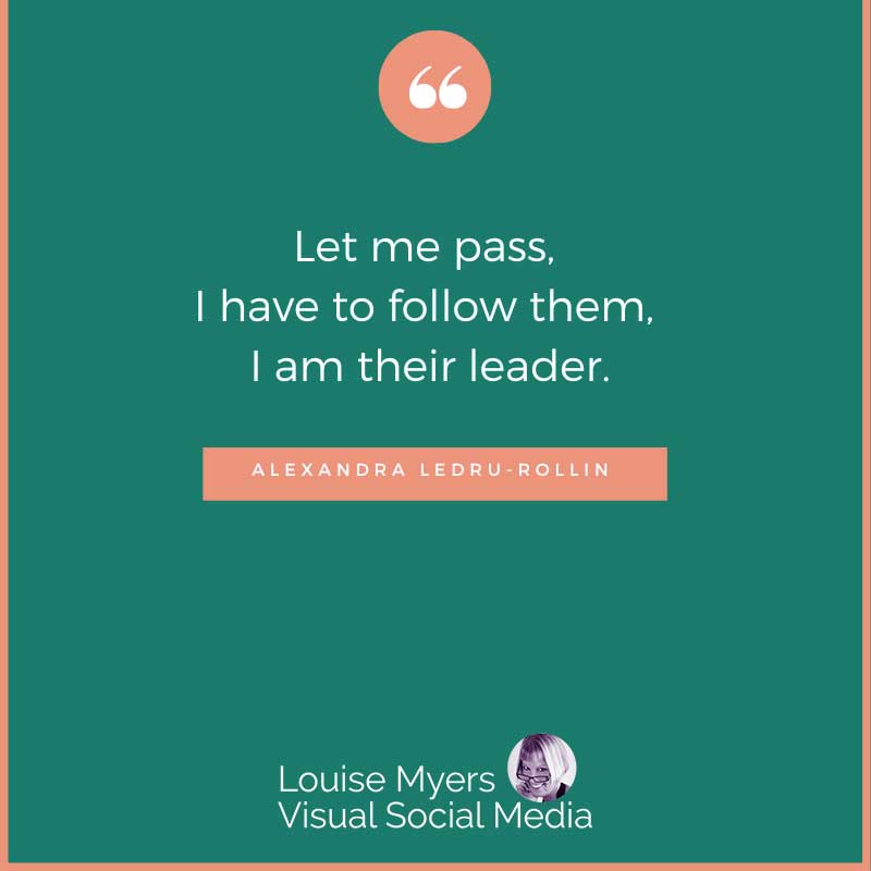 quote image says Let me pass, I have to follow them, I am their leader.