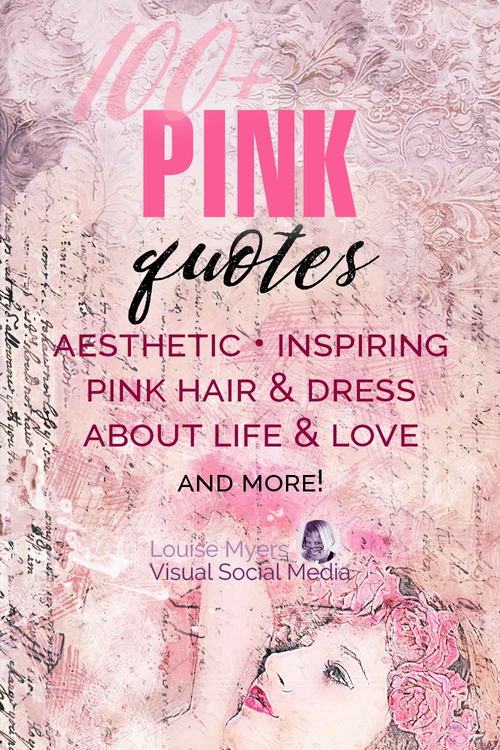 feminine pink background with woman's face has text saying 100 pink quotes, inspiring, aesthetic, pink hair and dresses.