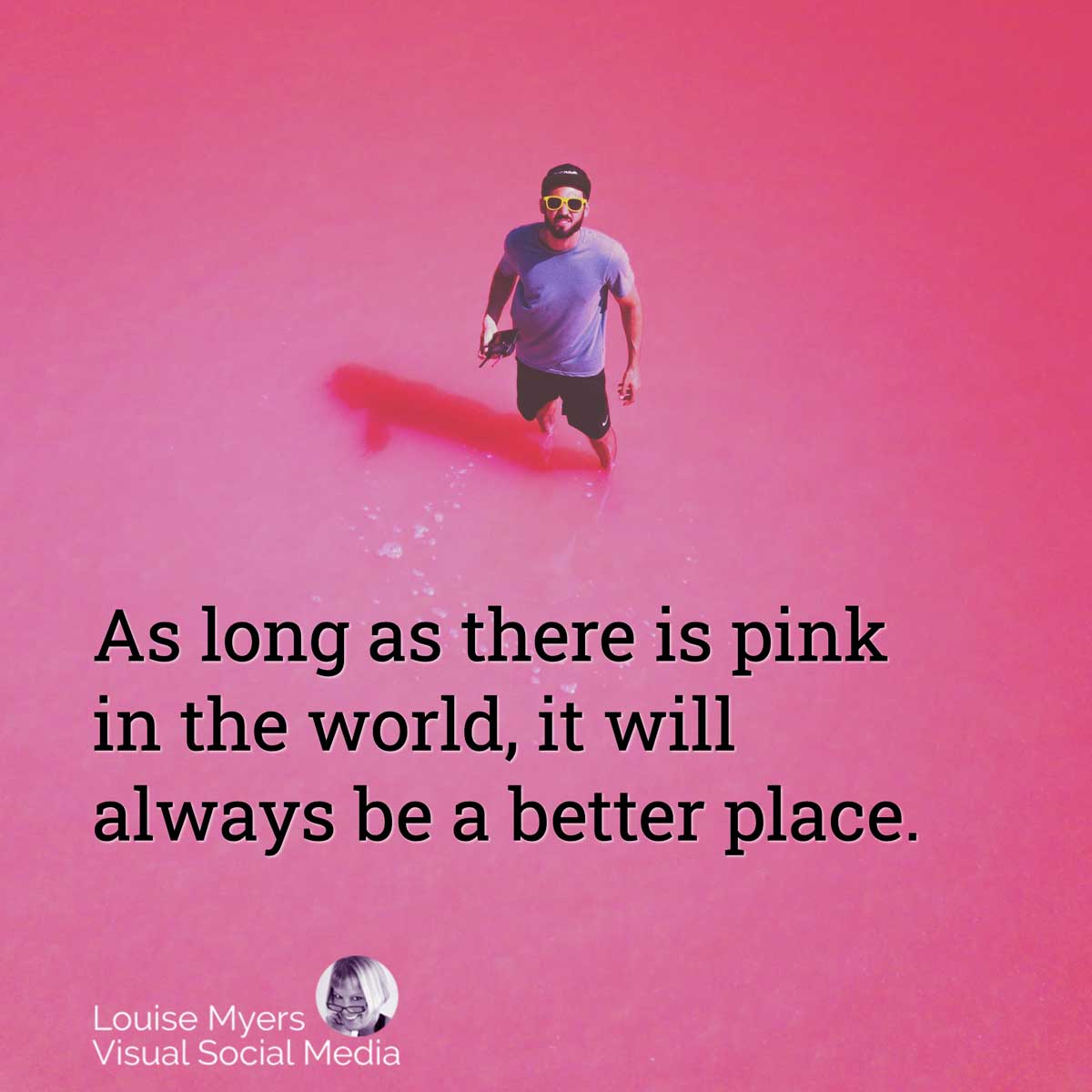 man standing in a sea of pink with quote, As long as there is pink in the world, it will always be a better place.