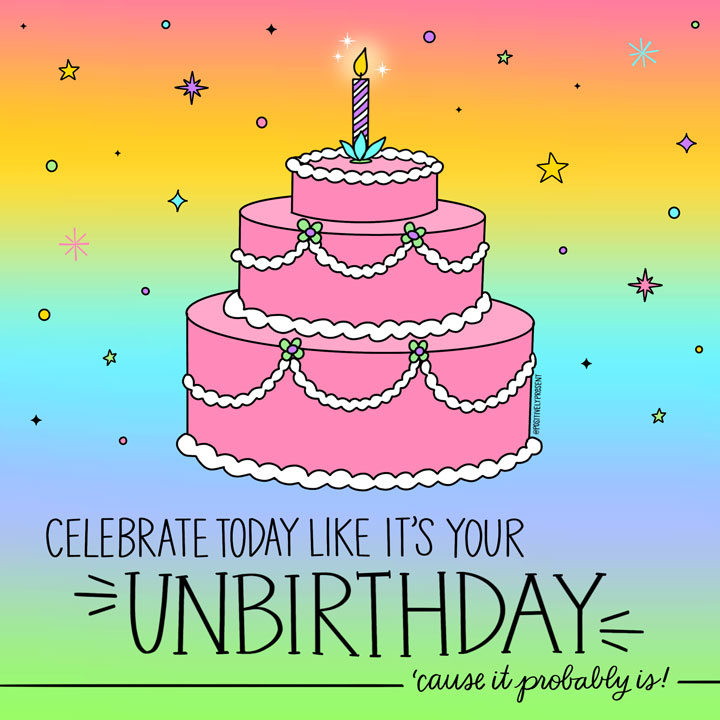 celebrate your unbirthday quote