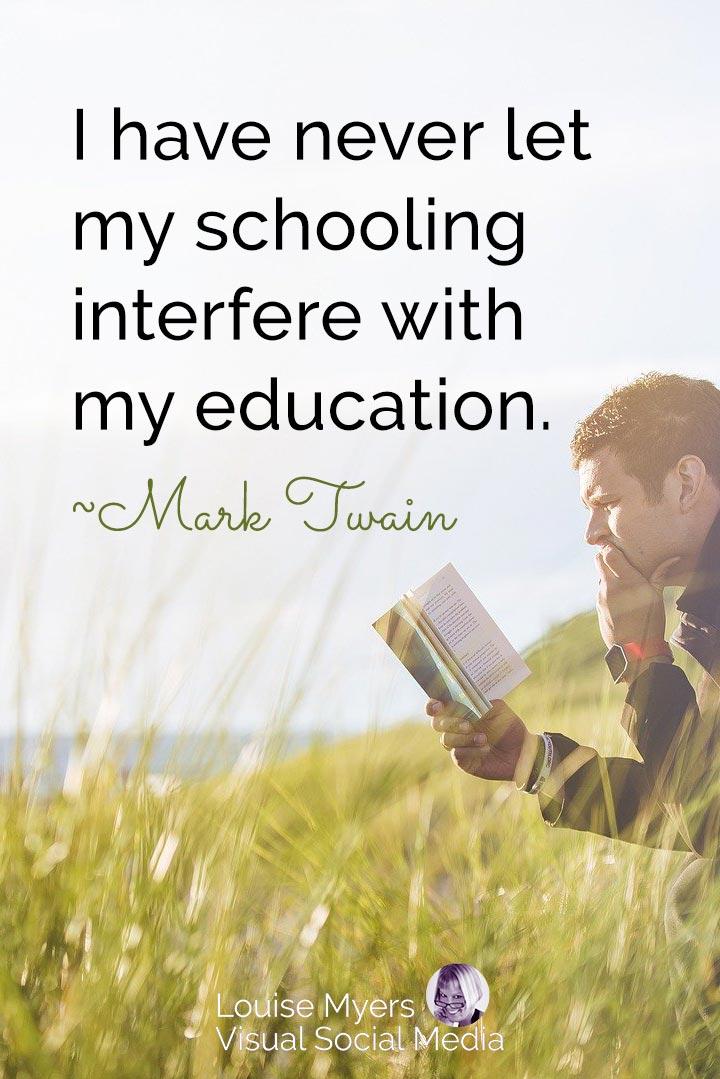 Man reading a book with Twain saying, I never let schooling interfere with my education.