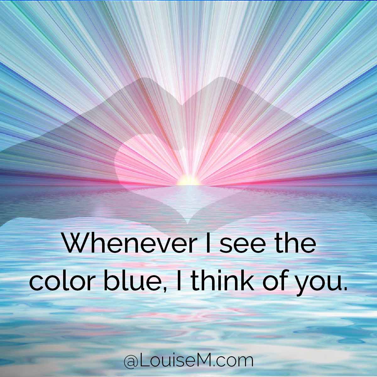 hands making heart over sunrise with words, Whenever I see the color blue, I think of you.