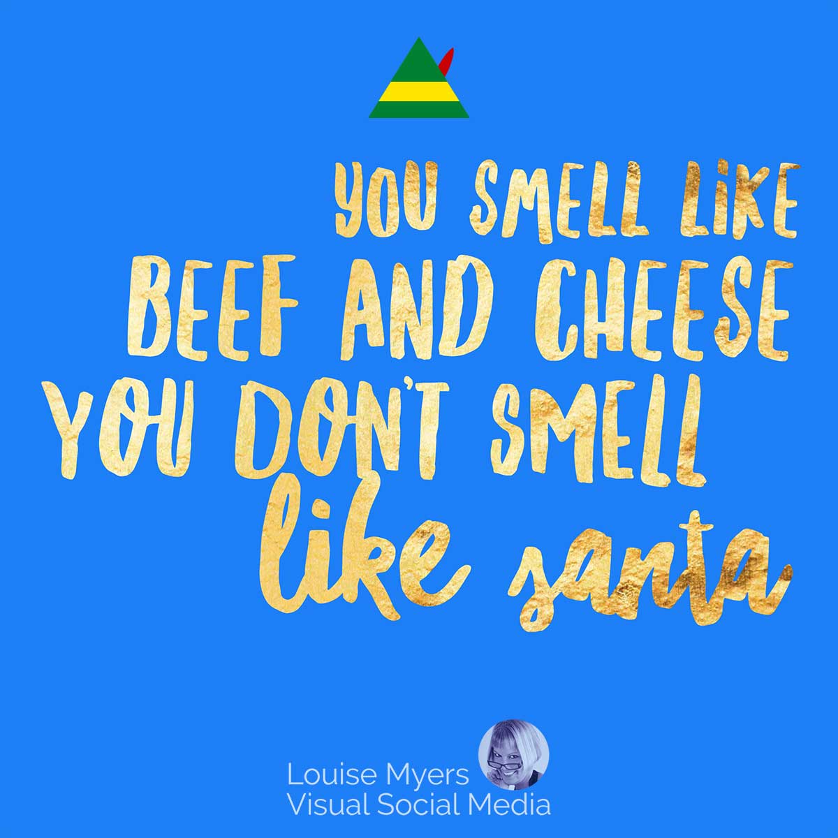 blue image has gold elf quote, You smell like beef and cheese, you don’t smell like Santa.