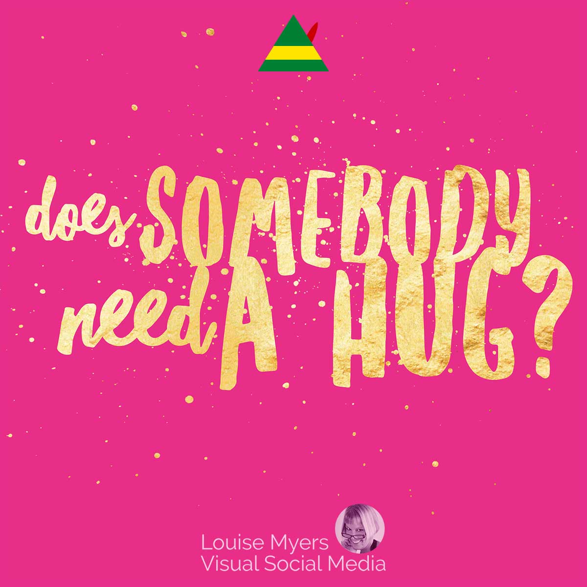 magenta graphic with elf hat and gold type saying Does somebody need a hug?