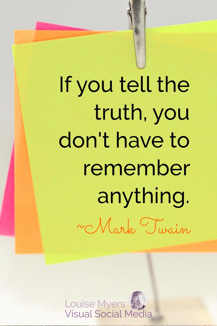 bright sticky notes on clip says, if you tell the truth you don't have to remember anything.