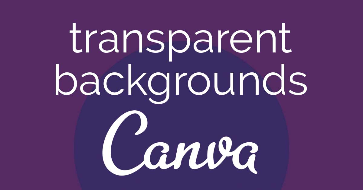 transparent backgrounds text on purple header image with canva logo.