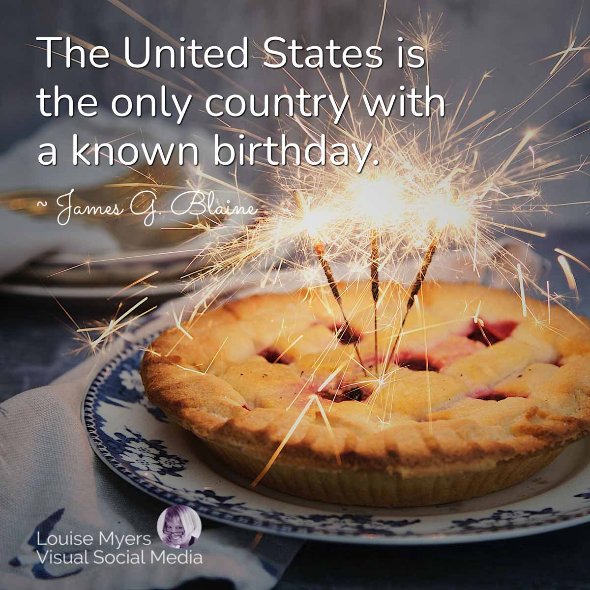 cherry pie with sparklers has quote, The United States is the only country with a known birthday.