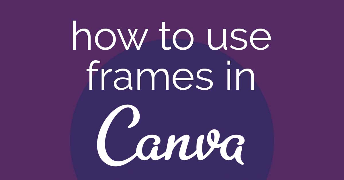 how to use frames in Canva words on purple background.