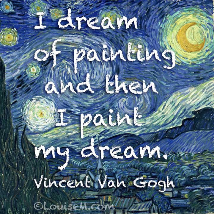 van gogh art quote says i dream of painting.