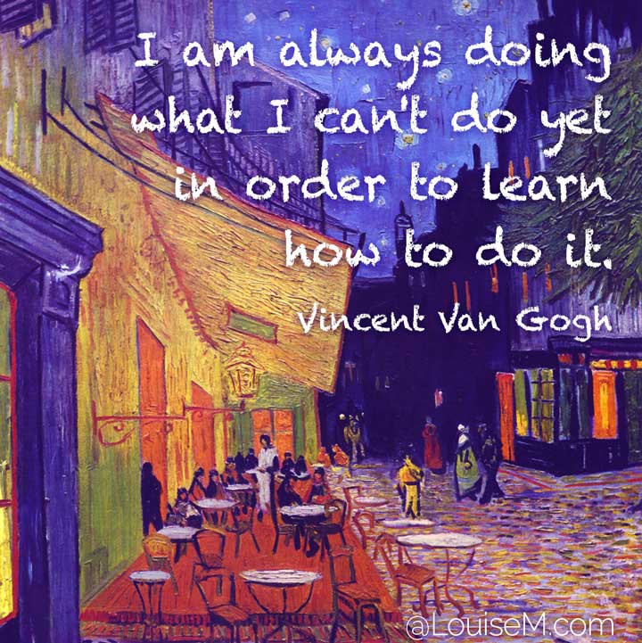 van gogh art quote says i do what i cant do yet.