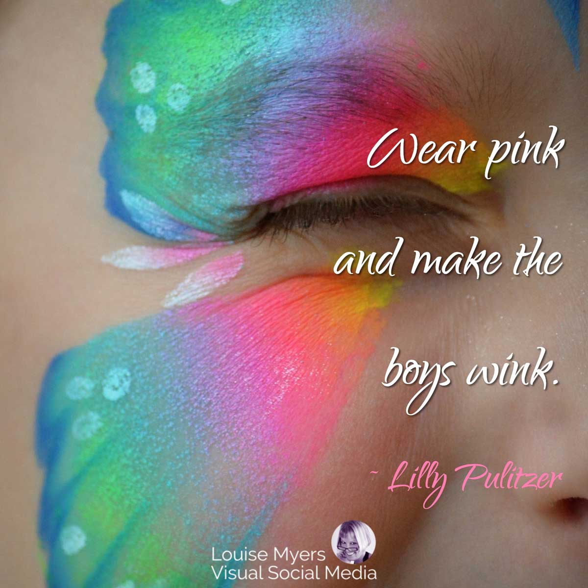 closeup of winking eye with butterfly painted around it and quote, Wear pink and make the boys wink.