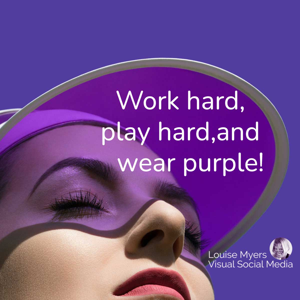 closeup of woman's face wearing purple visor says, Work hard, play hard, and wear purple!