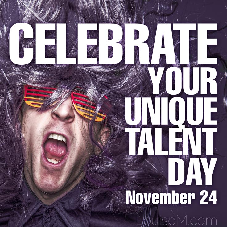 Celebrate Your Unique Talent Day might work for YOUR business marketing as it did for mine.