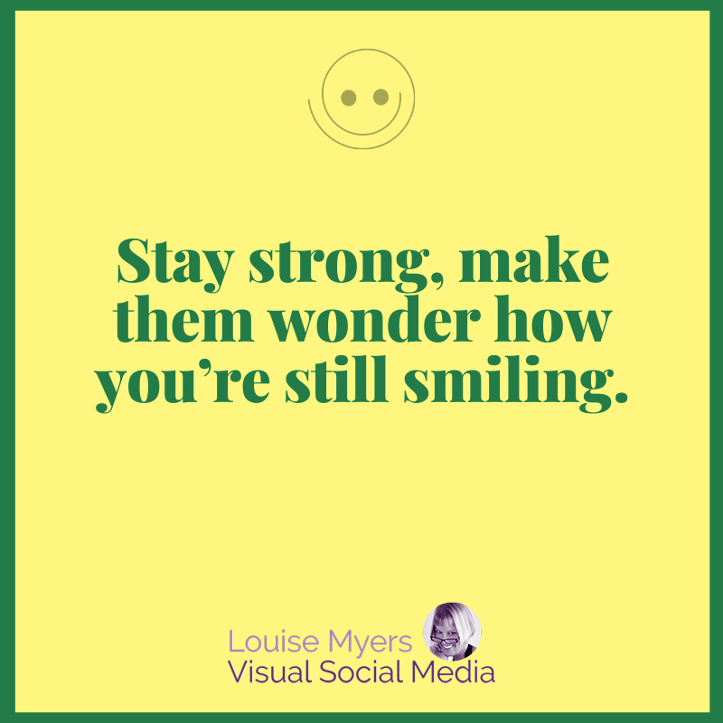 yellow picture quote says stay strong, they'll wonder how you're smiling.