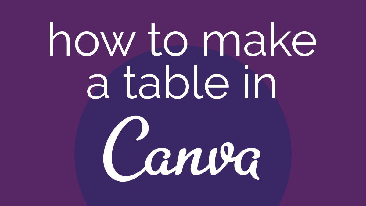 How to Make a Table in Canva text on purple background.